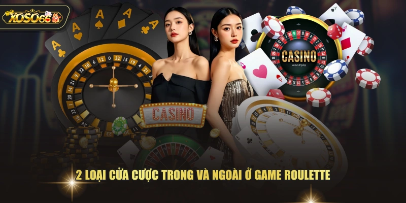 2 loại cửa cược trong và ngoài ở game Roulette 