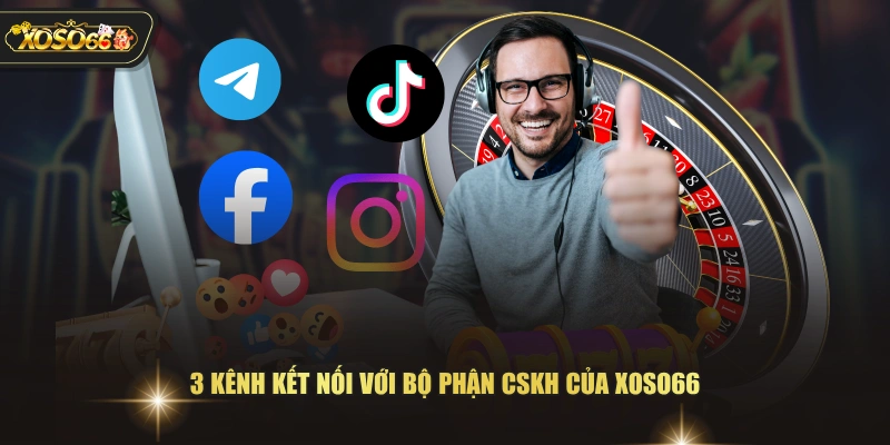 3 kênh kết nối với bộ phận CSKH của XOSO66