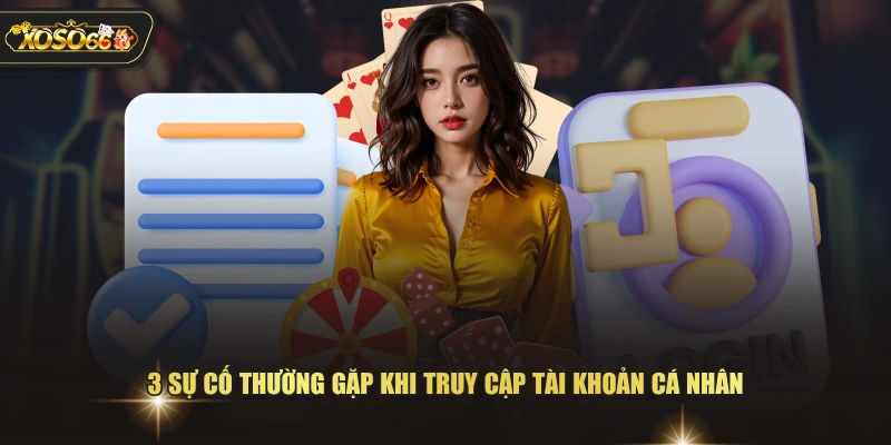 3 sự cố thường gặp khi truy cập tài khoản cá nhân