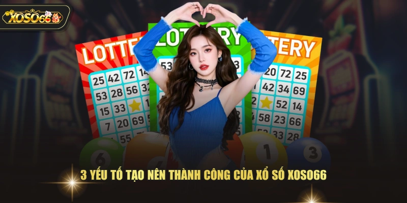 3 yếu tố tạo nên thành công của xổ số XOSO66