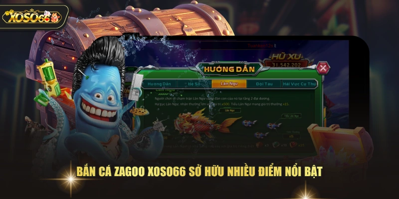 Bắn cá zagoo XOSO66 sở hữu nhiều điểm nổi bật 