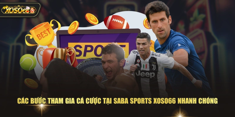 Các bước tham gia cá cược tại SABA Sports XOSO66 nhanh chóng