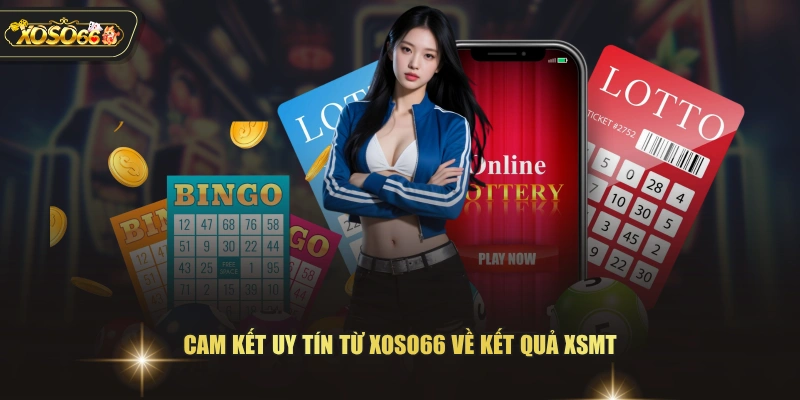 Cam kết uy tín từ XOSO66 về kết quả XSMT