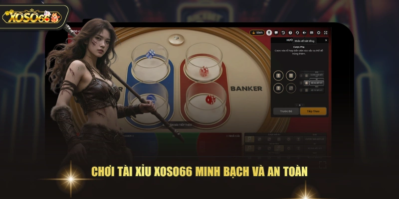 Chơi Tài Xỉu XOSO66 minh bạch và an toàn