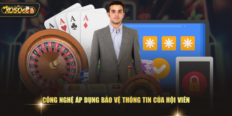 Công nghệ áp dụng bảo vệ thông tin của hội viên