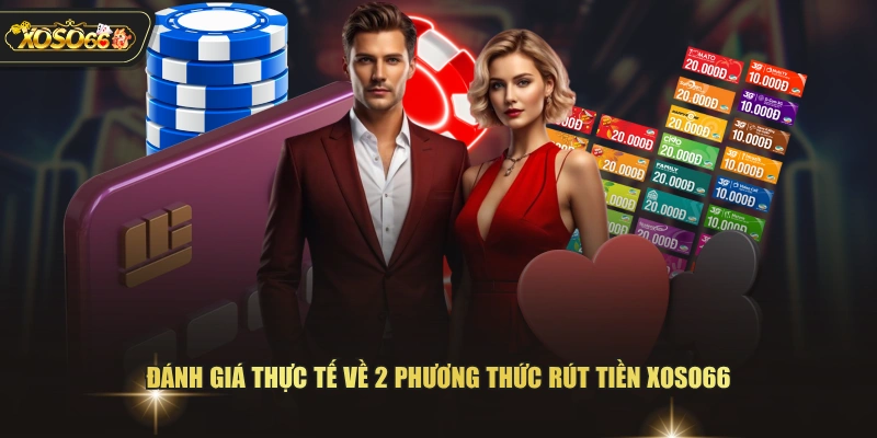 Đánh giá thực tế về 2 phương thức rút tiền XOSO66