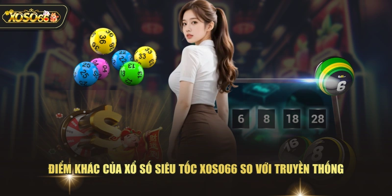 Điểm khác của xổ số siêu tốc XOSO66 so với truyền thống