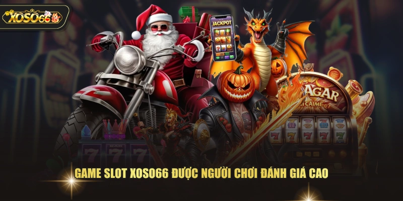 Game slot XOSO66 được người chơi đánh giá cao