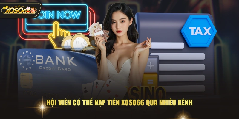 Hội viên có thể nạp tiền XOSO66 qua nhiều kênh