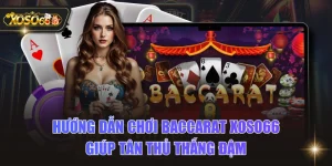 Hướng Dẫn Chơi Baccarat XOSO66 Giúp Tân Thủ Thắng Đậm