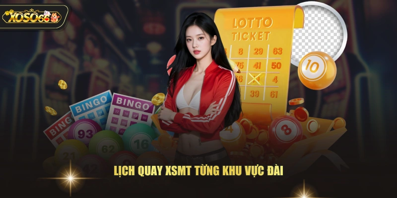 Lịch quay XSMT từng khu vực đài