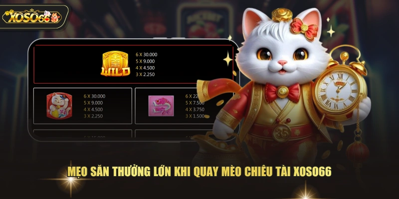 Mẹo săn thưởng lớn khi quay mèo chiêu tài XOSO66