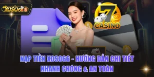 Nạp Tiền XOSO66 – Hướng Dẫn Chi Tiết Nhanh Chóng & An Toàn