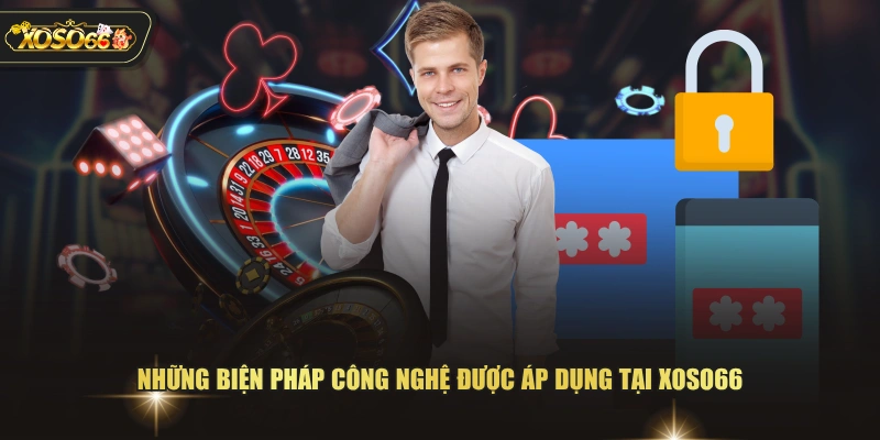 Những biện pháp công nghệ được áp dụng tại XOSO66