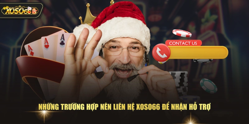Những trường hợp nên liên hệ XOSO66 để nhận hỗ trợ