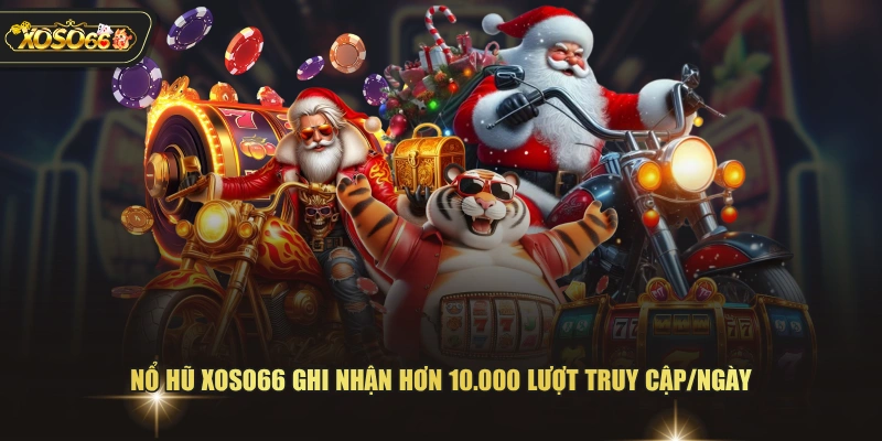 Nổ hũ XOSO66 ghi nhận hơn 10.000 lượt truy cập/ngày