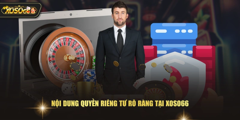 Nội dung quyền riêng tư rõ ràng tại XOSO66