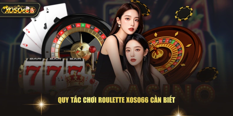 Quy tắc chơi Roulette XOSO66 cần biết