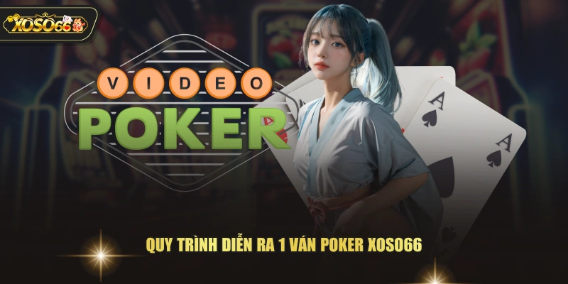 Quy trình diễn ra 1 ván Poker XOSO66