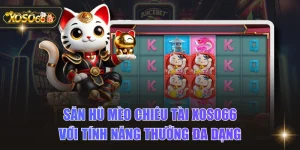 Săn Hũ Mèo Chiêu Tài XOSO66 Với Tính Năng Thưởng Đa Dạng