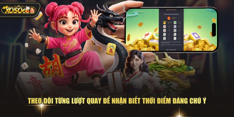 Theo dõi từng lượt quay để nhận biết thời điểm đáng chú ý 