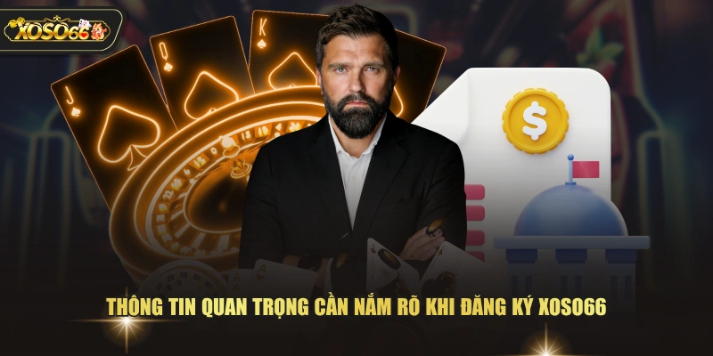 Thông tin quan trọng cần nắm rõ khi đăng ký XOSO66