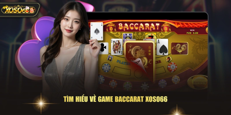 Tìm hiểu về game Baccarat XOSO66