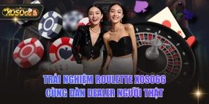 Trải Nghiệm Roulette XOSO66 Cùng Dàn Dealer Người Thật