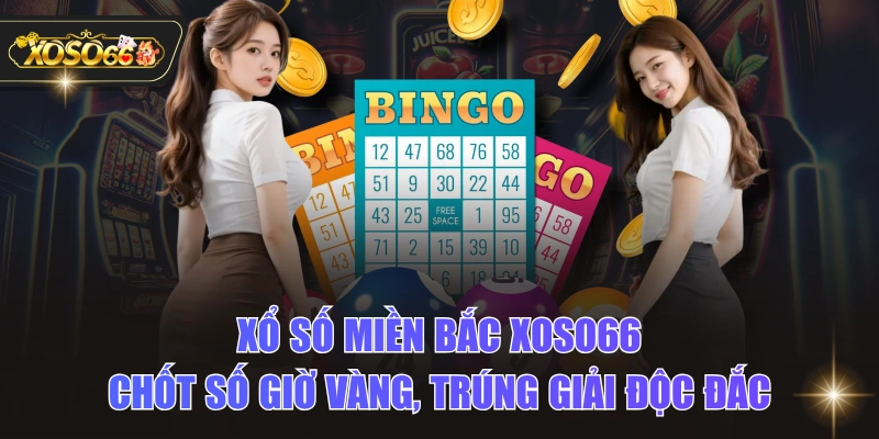 Xổ Số Miền Bắc XOSO66 - Chốt Số Giờ Vàng, Trúng Giải Độc Đắc